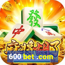 600 bet .com